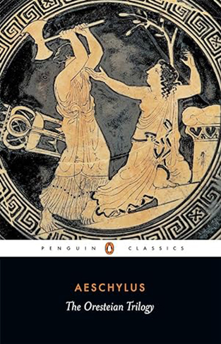 The Oresteian Trilogy - Agamemnon; The Choephori; The Eumenides